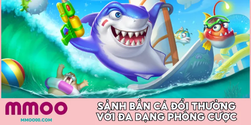 Sảnh bắn cá đổi thưởng với đa dạng phòng cược